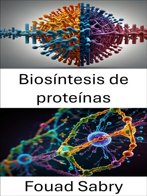 Title details for Biosíntesis de proteínas by Fouad Sabry - Available